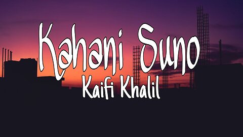 Kaifi Khalil - Kahani Suno 2.0 | Lyrics | [Official Music Video]
