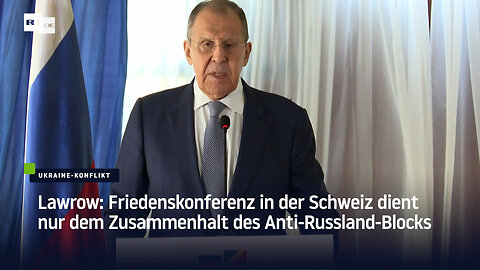 Lawrow: Friedenskonferenz in der Schweiz dient nur dem Zusammenhalt des Anti-Russland-Blocks