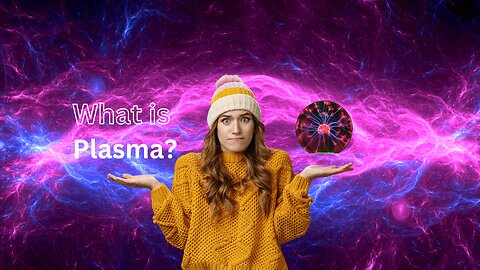 Exploring the Marvels of Plasma - A Visual Journey