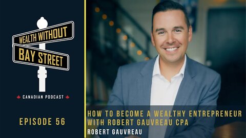 How To Become A Wealthy Entrepreneur With Robert Gauvreau CPA