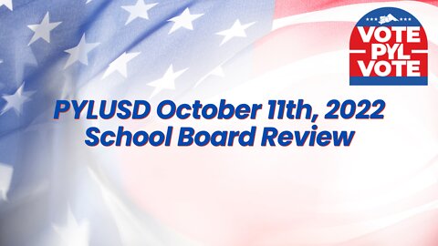 PYLUSD October 11th, 2022 School Board Review