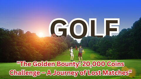 "The Golden Bounty: 20,000 Coins Challenge – A Journey of Lost Matches"