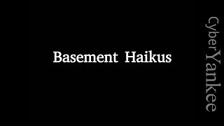 Basement Haikus