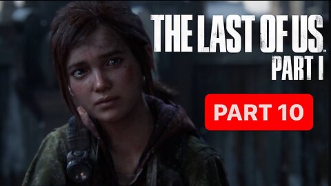 THE LAST OF US PART 1 REMAKE PS5 Gameplay Walkthrough Part 10- No Commentary