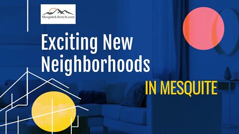 3 MAJOR HOME BUILDERS NOW BUILDING IN MESQUITE - EXCITING NEW NEIGHBORHOODS.