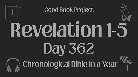 Chronological Bible in a Year 2023 - December 28, Day 362 - Revelation 1-5