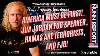 Ep 320 America First! Speaker Jordan! Hamas Are Terrorists! FJB! | The Nunn Report