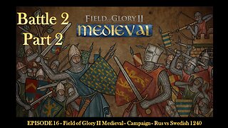 EPISODE 16 - Field of Glory II Medieval - Campaign - Rus vs Swedish 1240 - Battle 2 - Part 2