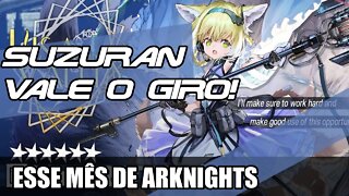 Gire na Suzuran! e Sobre esse Mês Arknights