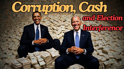 Corruption, Cash and Election Interference Part 1