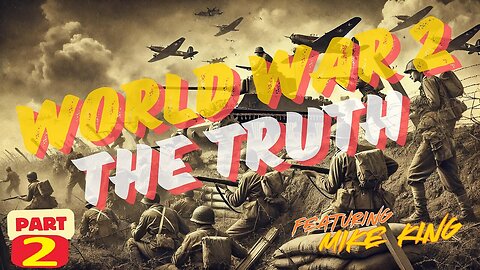 MIKE KING: WORLD WAR 2 - THE TRUTH (PART 2)