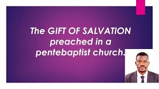 The GIFT OF SALVATION preached in a pente-baptist church | Pastor Paul Weringa