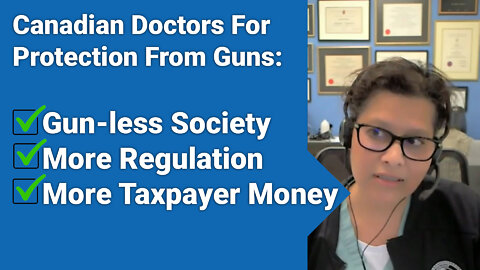 Canadian Doctors 4 Protection From Guns want gun-less society, replica regulation, more taxpayer $$$