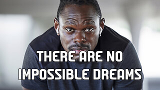 There Are No Impossible Dreams - Motivational Speech