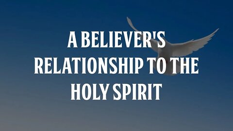 A Believer's Relationship to the Holy Spirit