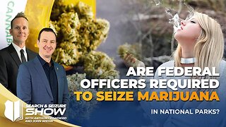 Ep #452 Are Federal officers required to seize Marijuana in national parks?
