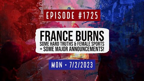 Owen Benjamin | #1725 France Burns, Some Hard Truths & Female Sports + Some Major Announcements!