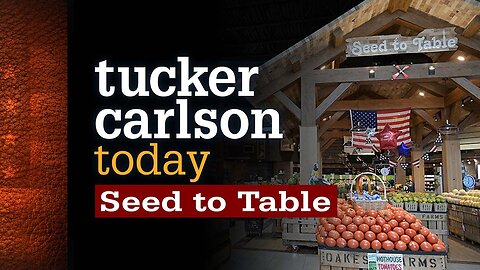 Tucker Carlson Today | Seed to Table: Alfie Oakes