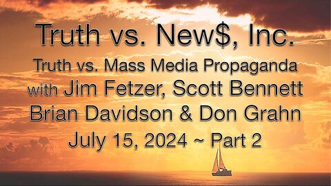 Truth vs. NEW$, Inc Part 2 (15 July 2024) with Don Grahn, Scott Bennett, and Brian Davidson