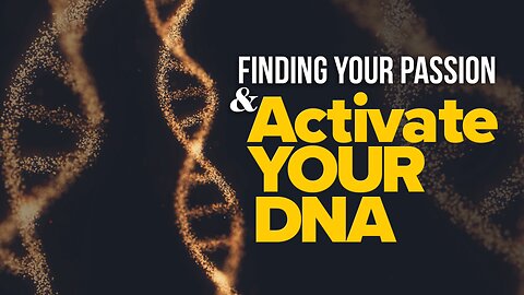 Finding Your Passion and Activate Your DNA