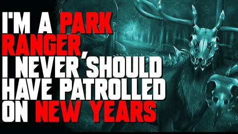 "I'm A Park Ranger, I Never Should Have Patrolled On New Years" Creepypasta | Horror Story | nosleep