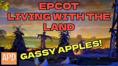 EPCOT Living With The Land & The Gassy Apples