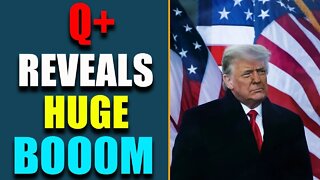 Q + HAS REVEALED THE HUGE BOOM UPDATE TODAY - TRUMP NEWS