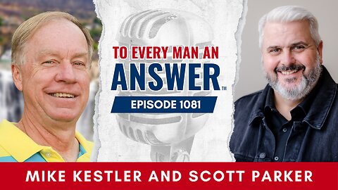 Episode 1081 - Pastor Mike Kestler and Pastor Scott Parker on To Every Man An Answer