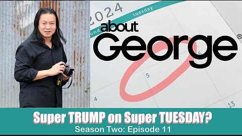 Super Trump on Super Tuesday? I About George with Gene Ho, Season 2, Ep 11
