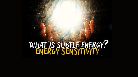 What is subtle energy? ENERGY SENSITIVITY