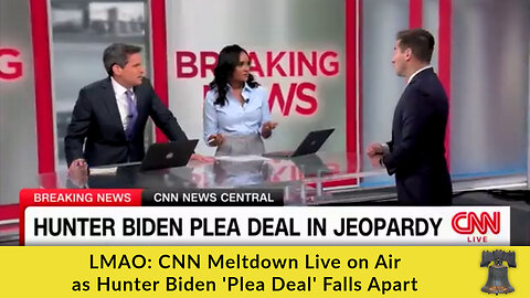 LMAO: CNN Meltdown Live on Air as Hunter Biden 'Plea Deal' Falls Apart