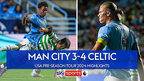 City lose seven-goal thriller in pre-season! 😲 Man City 3-4 Celtic Highlights