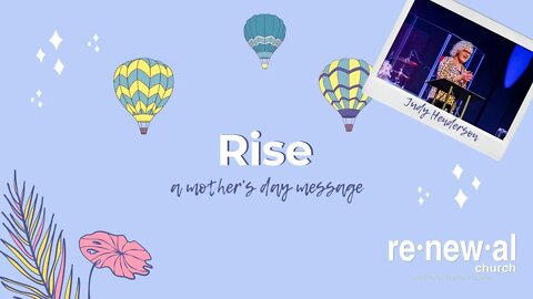 Rise Up | A Mother's Day Message | Child Dedications | Judy Henderson