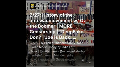 2/27: History of the anti war movement w/ Oz the Boomer | MORE Censorship | “DeepFake” Don?