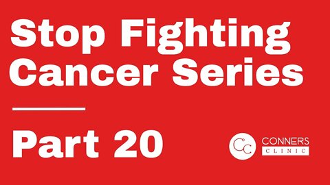 Stop Fighting Cancer Series - Part 20 | Dr. Kevin Conners, Conners Clinic