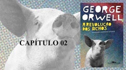 A REVOLUÇÃO DOS BICHOS DE GEORGE ORWELL - CAPÍTULO 2