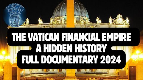 THE VATICAN FINANCIAL EMPIRE. A HIDDEN HISTORY. FULL DOCUMENTARY 2024.