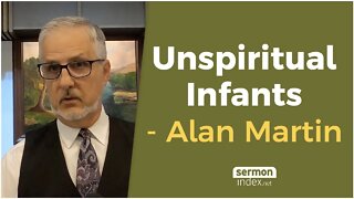 Unspiritual Infants by Alan Martin