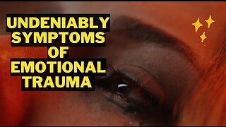 Undeniably Symptoms Of Emotional Trauma
