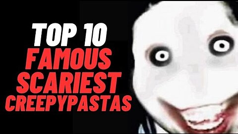 Top 10 Famous Scariest Creepypastas