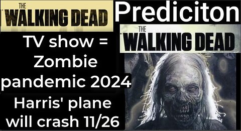 Prediction - THE WALKING DEAD TV show = Zombie Pandemic 2024 - Harris' plane will crash Nov 26