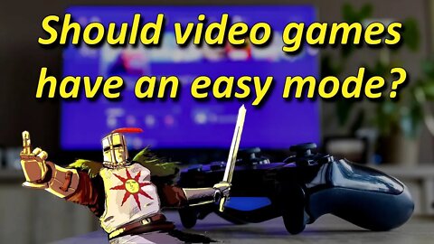 Should video games have an easy mode? (Soulsborne discussion)