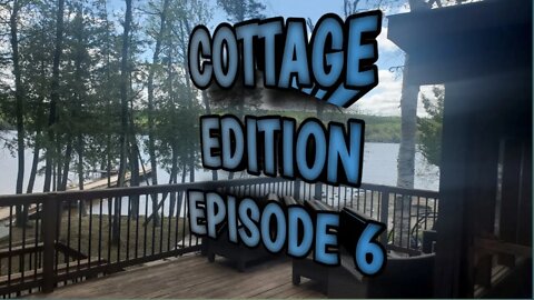 Cottage Edition Episode 6