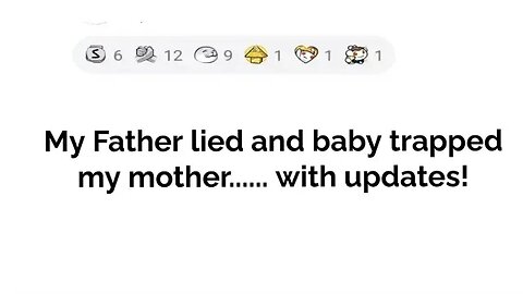 My father lied and baby trapped my mother.... with updates!!