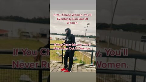 If You Chase Women You’ll Eventually Run Out Of Women.