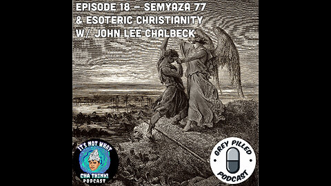 EP. 18 - SEMYAZA 77 & ESOTERIC CHRISTIANITY w/ John Lee Chalbeck