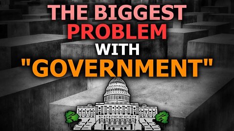 The Biggest Problem With "Government"