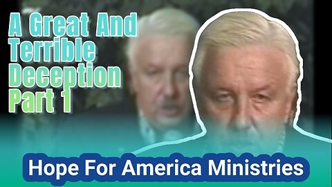 A Great And Terrible Deception Part 1 Hope For America Ministries
