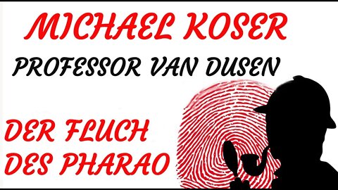 KRIMI Hörspiel - Michael Koser - Prof. van Dusen - 019 - DER FLUCH DES PHARAO