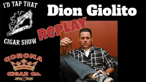 Dion Giolitio, I'd Tap That Cigar REPLAY Show | Cigar prop 2021